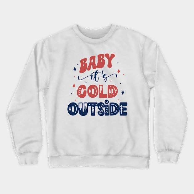 Baby It's Cold Outside Crewneck Sweatshirt by Unified by Design